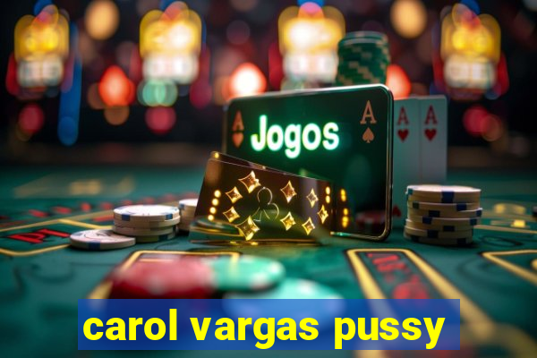 carol vargas pussy